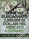 Come ho guadagnato 2.000.000 di dollari nel mercato azionario (Tradotto). E-book. Formato EPUB ebook