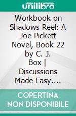 Workbook on Shadows Reel: A Joe Pickett Novel, Book 22 by C. J. Box - Discussions Made Easy. E-book. Formato EPUB ebook