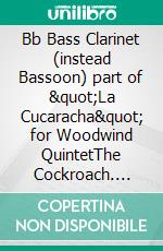 Bb Bass Clarinet (instead Bassoon) part of &quot;La Cucaracha&quot; for Woodwind QuintetThe Cockroach. E-book. Formato EPUB ebook