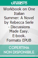 Workbook on One Italian Summer: A Novel by Rebecca Serle | Discussions Made Easy. E-book. Formato EPUB ebook di BookMaster BookMaster