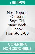 Most Popular Canadian Boys-Girls Name Book. E-book. Formato EPUB ebook