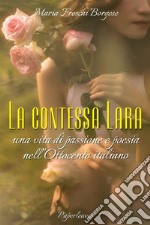 La contessa LaraUna vita di passione e poesia nell&apos;Ottocento italiano. E-book. Formato EPUB ebook