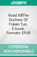 Road KillThe Duchess Of Frisian Tun. E-book. Formato EPUB ebook