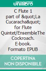 C Flute 1 part of &quot;La Cucaracha&quot; for Flute Quintet/EnsembleThe Cockroach. E-book. Formato EPUB ebook