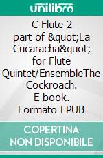 C Flute 2 part of &quot;La Cucaracha&quot; for Flute Quintet/EnsembleThe Cockroach. E-book. Formato EPUB ebook