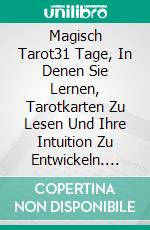 Magisch Tarot31 Tage, In Denen Sie Lernen, Tarotkarten Zu Lesen Und Ihre Intuition Zu Entwickeln. E-book. Formato EPUB ebook di Sophie Krüger