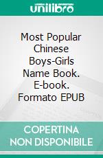 Most Popular Chinese Boys-Girls Name Book. E-book. Formato EPUB