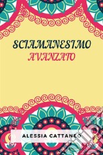 Sciamanesimo AvanzatoLa Pratica Della Trasformazione Consapevole. E-book. Formato EPUB ebook