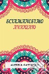 Sciamanesimo AvanzatoLa Pratica Della Trasformazione Consapevole. E-book. Formato EPUB ebook