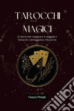 Tarocchi Magici31 Giorni Per Imparare A Leggere I Tarocchi E Sviluppare L&apos;intuizione. E-book. Formato EPUB