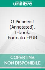 O Pioneers! (Annotated). E-book. Formato EPUB ebook