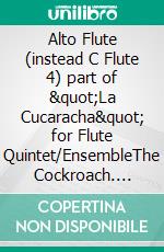 Alto Flute (instead C Flute 4) part of &quot;La Cucaracha&quot; for Flute Quintet/EnsembleThe Cockroach. E-book. Formato EPUB