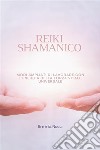 Reiki ShamanicoModi Ampliati Di Lavorare Con L&apos;energia Della Forza Vitale Universale. E-book. Formato EPUB ebook