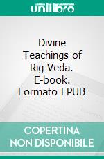 Divine Teachings of Rig-Veda. E-book. Formato EPUB ebook di Sharma Mahesh