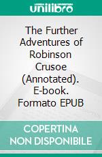 The Further Adventures of Robinson Crusoe (Annotated). E-book. Formato EPUB ebook