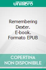 Remembering Dexter. E-book. Formato EPUB ebook