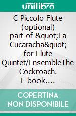 C Piccolo Flute (optional) part of &quot;La Cucaracha&quot; for Flute Quintet/EnsembleThe Cockroach. E-book. Formato EPUB