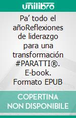 Pa’ todo el añoReflexiones de liderazgo para una transformación #PARATTI®. E-book. Formato EPUB ebook