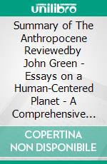 Summary of The Anthropocene Reviewedby John Green - Essays on a Human-Centered Planet - A Comprehensive Summary. E-book. Formato EPUB ebook