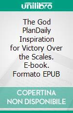 The God PlanDaily Inspiration for Victory Over the Scales. E-book. Formato EPUB ebook