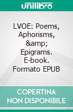 LVOE: Poems, Aphorisms, & Epigrams. E-book. Formato EPUB ebook di Atticuss