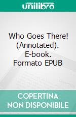 Who Goes There! (Annotated). E-book. Formato EPUB ebook di Robert W. Chambers