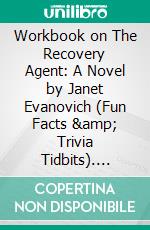 Workbook on The Recovery Agent: A Novel by Janet Evanovich (Fun Facts &amp; Trivia Tidbits). E-book. Formato EPUB