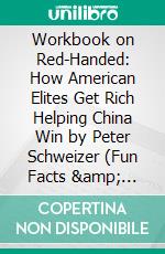 Workbook on Red-Handed: How American Elites Get Rich Helping China Win by Peter Schweizer (Fun Facts & Trivia Tidbits). E-book. Formato EPUB ebook di PowerNotes PowerNotes