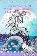 Tom Moore and The Seal Woman: Traditional Mermaid Folk Stories Collection. E-book. Formato EPUB ebook