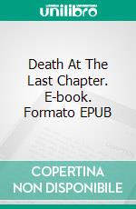 Death At The Last Chapter. E-book. Formato EPUB ebook di Michael N. Wilton