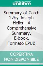 Summary of Catch 22by Joseph Heller - A Comprehensive Summary. E-book. Formato EPUB ebook di Alexander Cooper