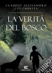 la verità del bosco. E-book. Formato EPUB ebook di alessandro claudio colombrita