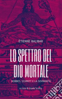 Lo spettro del Dio mortaleHobbes, Schmitt e la sovranità. E-book. Formato EPUB ebook di Etienne Balibar