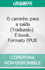 O caminho para a saída (Traduzido). E-book. Formato EPUB ebook di Joseph Sieber Benner