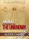 Man, the Unknown. E-book. Formato EPUB ebook