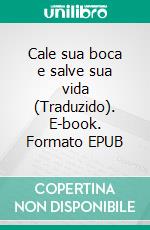 Cale sua boca e salve sua vida (Traduzido). E-book. Formato EPUB ebook