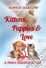 Kittens, Puppies &amp; LoveA Small-Town, Slow Burn Mystery Romance. E-book. Formato EPUB