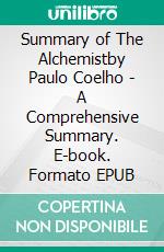 Summary of The Alchemistby Paulo Coelho - A Comprehensive Summary. E-book. Formato EPUB ebook di Alexander Cooper