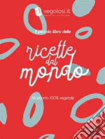 Il piccolo libro delle ricette dal mondo. E-book. Formato PDF ebook di Vegolosi