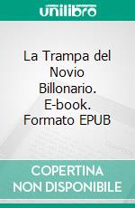 La Trampa del Novio Billonario. E-book. Formato EPUB ebook