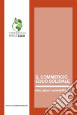 Il Commercio Equo SolidaleIdee, azioni, sostenibilità. E-book. Formato EPUB