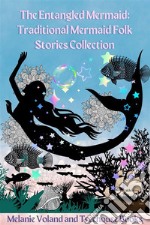 The Entangled Mermaid: Traditional Mermaid Folk Stories Collection. E-book. Formato EPUB ebook