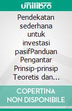 Pendekatan sederhana untuk investasi pasifPanduan Pengantar Prinsip-prinsip Teoretis dan Operasional Investasi Pasif untuk Membangun Portofolio Malas yang Berkinerja dari Waktu ke Waktu. E-book. Formato EPUB ebook di Calicchio Stefano