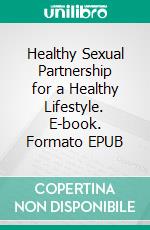 Healthy Sexual Partnership for a Healthy Lifestyle. E-book. Formato EPUB ebook