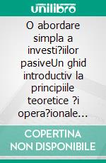 O abordare simpla a investi?iilor pasiveUn ghid introductiv la principiile teoretice ?i opera?ionale ale investi?iei pasive pentru construirea unor portofolii lene?e care performeaza în timp. E-book. Formato EPUB ebook di Stefano Calicchio