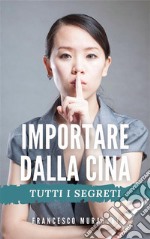 Importare dalla CinaTutti i segreti. E-book. Formato EPUB ebook