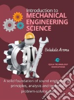 Introduction to Mechanical Engineering ScienceA solid foundation of sound engineering principles, analysis and technical problem-solving skills. E-book. Formato PDF