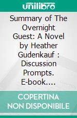 Summary of The Overnight Guest: A Novel by Heather Gudenkauf : Discussion Prompts. E-book. Formato EPUB ebook di Sarah Fields