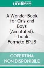 A Wonder-Book for Girls and Boys (Annotated). E-book. Formato EPUB ebook