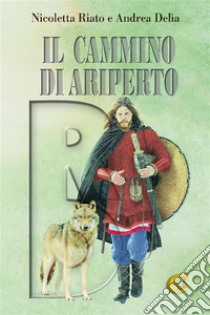 Il cammino di Ariperto. E-book. Formato EPUB ebook di Nicoletta Riato